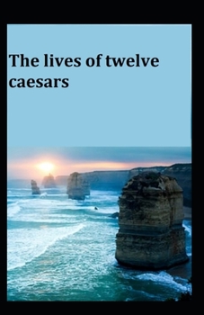 Paperback The Lives of the Twelve Caesars: Illustrated Edition Book