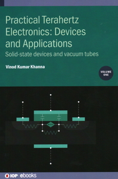 Hardcover Practical Terahertz Electronics: Devices and Applications, Volume 1: Solid-state devices and vacuum tubes Book