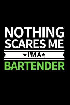 Nothing Scares Me I'm Bartender: Funny Bartending Recipe Notebook/Journal (6” X 9”) Great Gift Idea For Bartenders