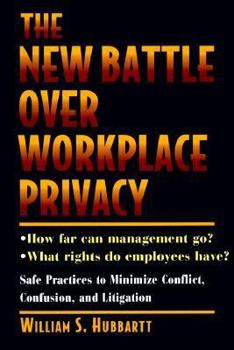 Hardcover The New Battle over Workplace Privacy: How Far Can Management Go? What Rights Do Employees Have? Safe Practices to Minimize Conflict, Confusion, and Litigation Book