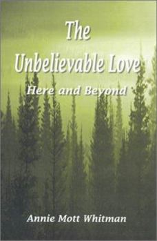 Hardcover The Unbelievable Love: Here and Beyond Book