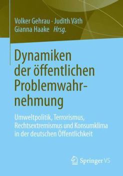 Paperback Dynamiken Der Öffentlichen Problemwahrnehmung: Umwelt, Terrorismus, Rechtsextremismus Und Konsumklima in Der Deutschen Öffentlichkeit [German] Book