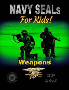 Paperback Navy SEALs for Kids!: Weapons (Navy SEALs Special Forces, Leadership, and Self-Esteem for Kids) Book
