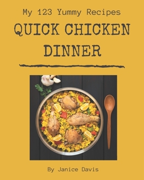 Paperback My 123 Yummy Quick Chicken Dinner Recipes: An Inspiring Yummy Quick Chicken Dinner Cookbook for You Book