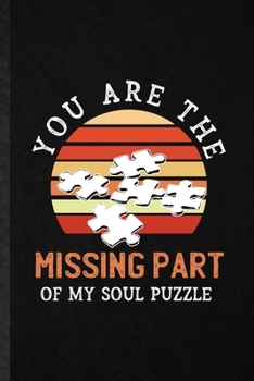 Paperback You Are the Missing Part of My Soul Puzzle: Blank Funny Board Game Player Lined Notebook/ Journal For Puzzle Lover Fan Team, Inspirational Saying Uniq Book