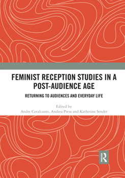 Paperback Feminist Reception Studies in a Post-Audience Age: Returning to Audiences and Everyday Life Book