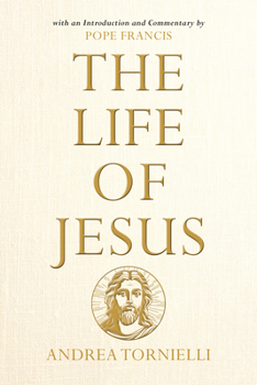 Paperback The Life of Jesus: With an Introduction and Commentary by Pope Francis Book
