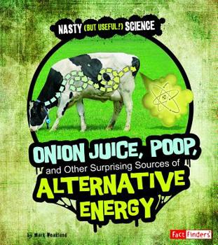 Onion Juice, Poop, and Other Surprising Sources of Alternative Energy (Nasty