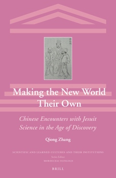 Making the New World Their Own: Chinese Encounters with Jesuit Science in the Age of Discovery