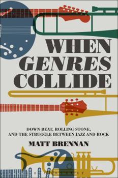 Paperback When Genres Collide: Down Beat, Rolling Stone, and the Struggle Between Jazz and Rock Book