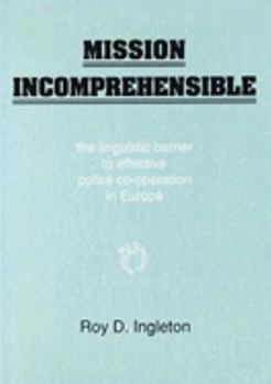 Paperback Mission Incomprehensible: The Linguistic Barrier to Effective Police Co-Operation in Europe Book