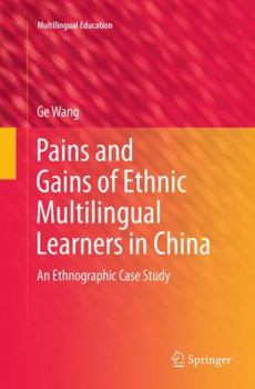 Paperback Pains and Gains of Ethnic Multilingual Learners in China: An Ethnographic Case Study Book