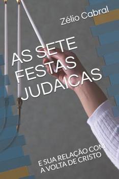 Paperback As Sete Festas Judaicas: E Sua Relação Com a VOLTA de Cristo [Portuguese] Book