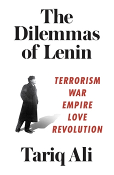 Hardcover The Dilemmas of Lenin: Terrorism, War, Empire, Love, Revolution Book