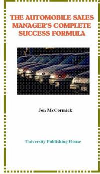 Paperback The Automobile Sales Manager's Complete Success Formula: A Current Guide to Managing a Profitable Car Dealership Book