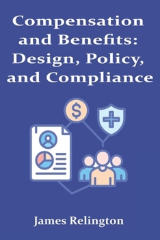 Compensation and Benefits: Design, Policy, and Compliance