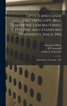 Hardcover Optics and Laser Spectroscopy, Bell Telephone Laboratories, 1951-1961, and Stanford University Since 1961: Oral History Transcript / 199 Book
