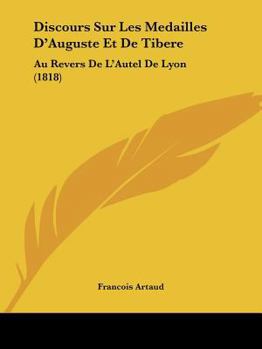 Paperback Discours Sur Les Medailles D'Auguste Et De Tibere: Au Revers De L'Autel De Lyon (1818) [French] Book