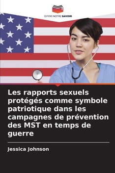 Les rapports sexuels protégés comme symbole patriotique dans les campagnes de prévention des MST en temps de guerre (French Edition)