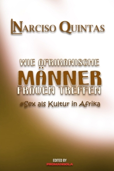 Paperback WIE AFRIKANISCHE MÄNNER FRAUEN TREFFEN - Narciso Quintas: Sex als Kultur in Afrika [German] Book