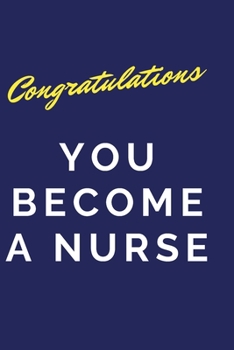 Paperback Congratulations You Become A Nurse: Congratulations You Become A Nurse: Christmas Journal Gift For Graduate Nurse, Lined Notebook for Nurses 2020 Book