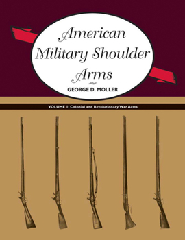 Paperback American Military Shoulder Arms, Volume I: Colonial and Revolutionary War Arms Book