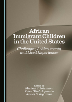 Hardcover African Immigrant Children in the United States: Challenges, Achievements, and Lived Experiences Book