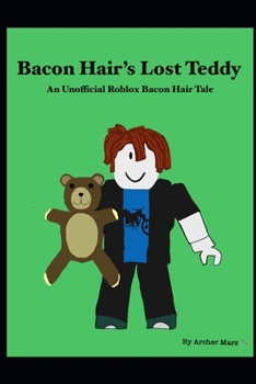 Paperback Bacon Hair's Lost Teddy: An Unofficial Roblox Bacon Hair Tale Book