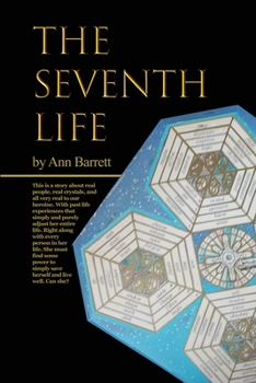 The Seventh Life: An Adventure in Past Lives and Future Accomplishments