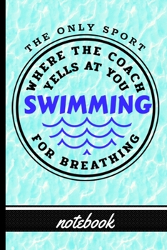 Paperback Swimmers - The Only Sport Where The Coach Yells At Your For Breathing - Notebook: Blank Lined Notebook for Swimmers - Fun Swim & Water Cover Design - Book