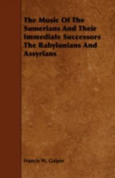 The Music of the Sumerians & Their Immediate Successors, the Babylonians & Assyrians (Select Bibliographies Reprint Series)