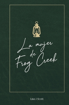 Mujer de Frog Creek : AntĂdotos de una Vida Que No Pudieron Controlar