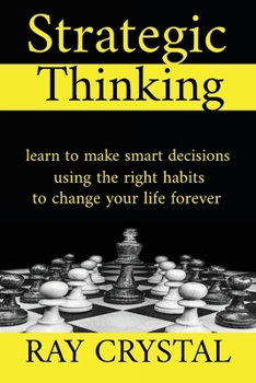 Paperback Strategic Thinking: learn to make smart decisions, using the right habits to change your life forever Book