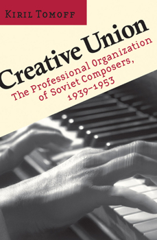 Paperback Creative Union: The Professional Organization of Soviet Composers, 1939-1953 Book