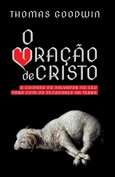 O Coração de Cristo: o cuidado do Salvador no céu para com os pecadores na terra
