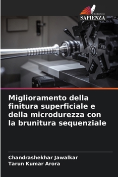 Miglioramento della finitura superficiale e della microdurezza con la brunitura sequenziale (Italian Edition)