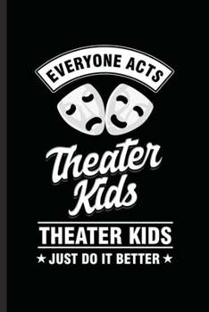 Paperback Everyone acts theater Kids: Cool Theater Mask Design For Theater Artist Lover Player Sayings Blank Journal Gift (6"x9") Dot Grid Notebook to write Book