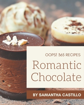 Paperback Oops! 365 Romantic Chocolate Recipes: A Timeless Romantic Chocolate Cookbook Book