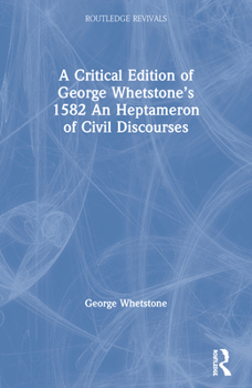 Paperback A Critical Edition of George Whetstone's 1582 An Heptameron of Civil Discourses Book