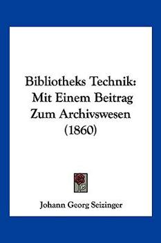 Paperback Bibliotheks Technik: Mit Einem Beitrag Zum Archivswesen (1860) [German] Book