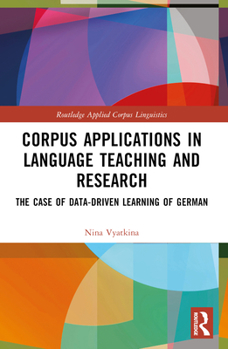 Paperback Corpus Applications in Language Teaching and Research: The Case of Data-Driven Learning of German Book