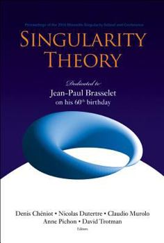 Singularity Theory: Dedicated to Jean-paul Brasselet on His 60th Birthday : Proceedings of the 2005 Marseille Singularity School and Conference, CIRM, Marseille, France,