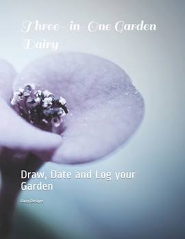 Paperback Three- in-One Garden Dairy: Draw, Date and Log your Garden Book