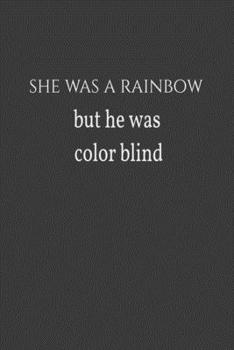 Paperback she was a rainbow but he was color blind.pdf Book