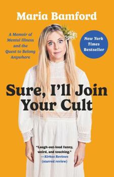 Paperback Sure, I'll Join Your Cult: A Memoir of Mental Illness and the Quest to Belong Anywhere Book