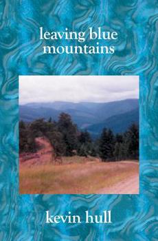 Paperback Leaving Blue Mountains: Poems By Kevin Hull Book