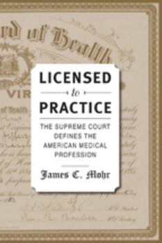 Hardcover Licensed to Practice: The Supreme Court Defines the American Medical Profession Book