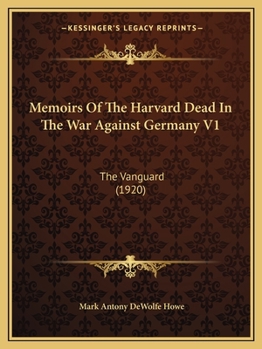 Paperback Memoirs Of The Harvard Dead In The War Against Germany V1: The Vanguard (1920) Book