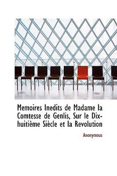 Paperback M Moires in Dits de Madame La Comtesse de Genlis, Sur Le Dix-Huiti Me Si Cle Et La R Volution Book