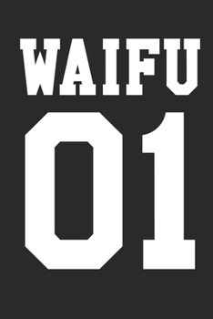 Waifu 01: Notizbuch A5 f�r Anime Merch und Manga Liebhaber und wahre Otaku I No Waifu No Laifu I A5 (6x9 inch.) I Geschenk I 120 Seiten I Kariert